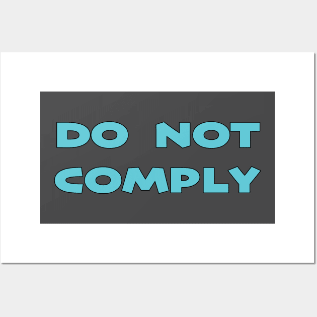 Do Not Comply Wall Art by BlimpCo